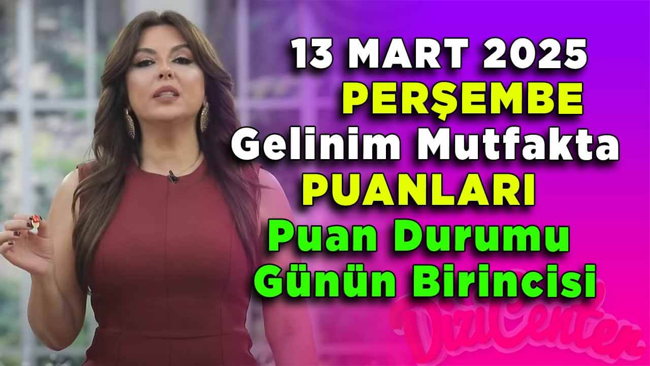 Gelinim Mutfakta 14 Mart Cuma Gününün Birincisi ve Puan Durumu