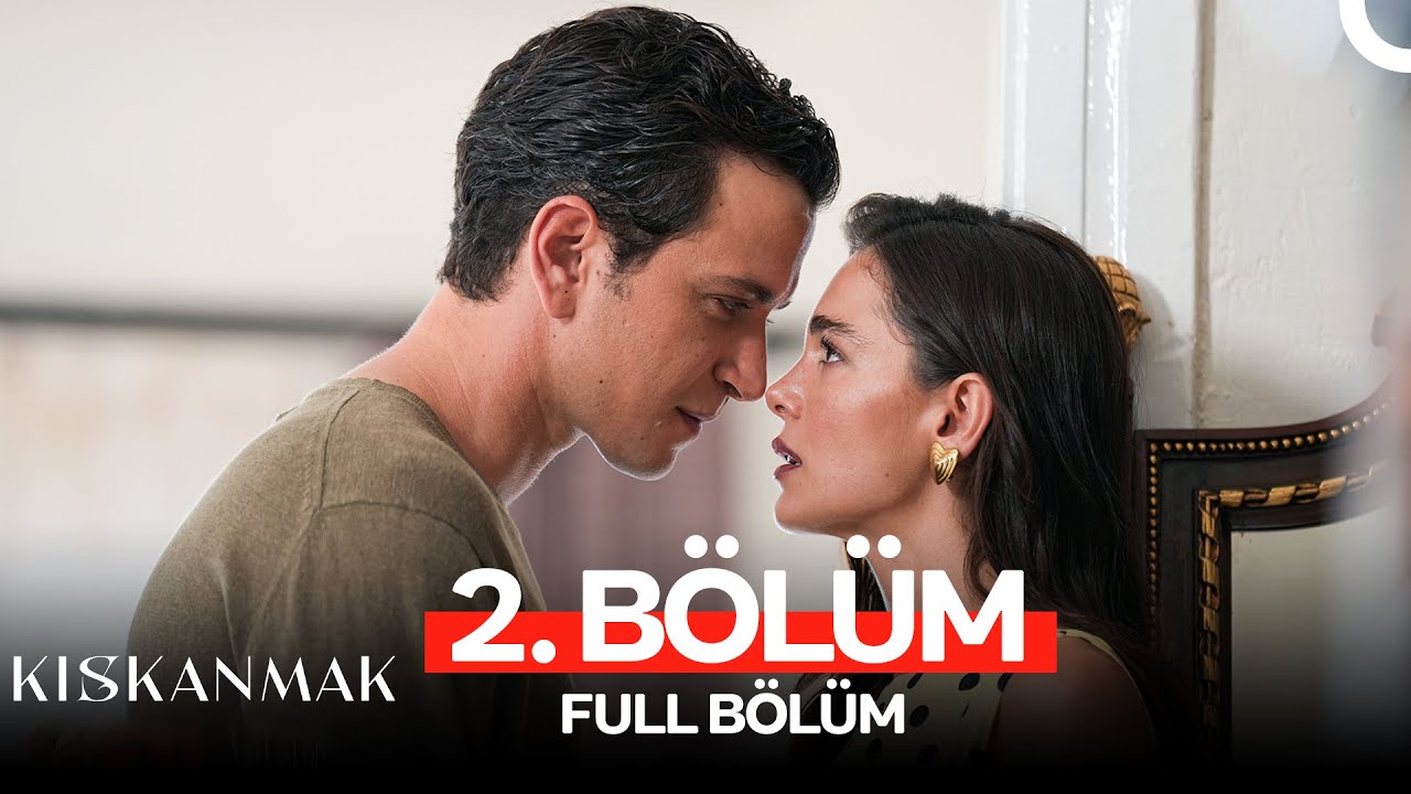 Kıskanmak 2. Bölüm Analizi: Sırlar, İhanetler ve Aşkın Zorlu Sınavı